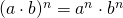 (a \cdot b)^n=a^n \cdot b^n