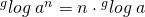 {}^g log \: a^n=n \cdot {}^g log \: a