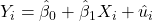 Rendered by QuickLaTeX.com Y_i = \hat{\beta}_0 + \hat{\beta}_1 X_i + \hat{u}_i