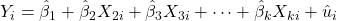 Y_i = \hat{\beta}_1 + \hat{\beta}_2 X_{2i} + \hat{\beta}_3 X_{3i} + \cdots + \hat{\beta}_k X_{ki} + \hat{u}_i