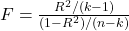 F=\frac{R^2/(k-1)}{(1-R^2)/(n-k)}