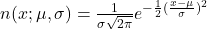 n(x;\mu,\sigma)=\frac{1}{\sigma \sqrt{2 \pi}} e^{- \frac{1}{2}(\frac{x-\mu}{\sigma})^2}